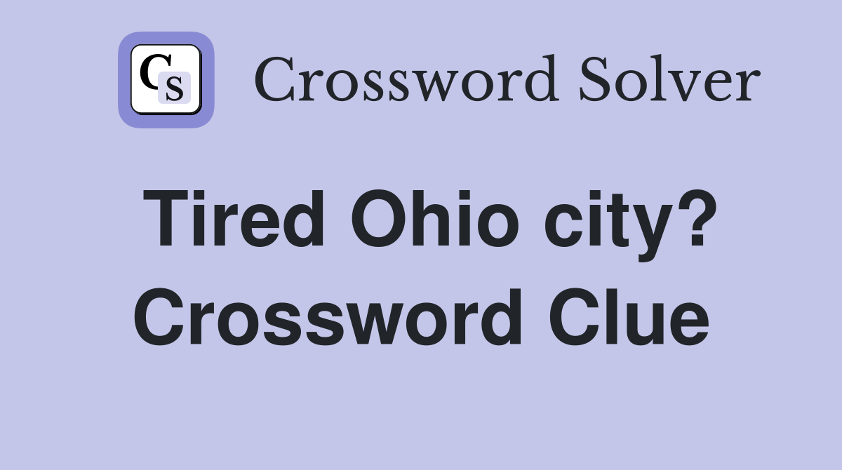 Tired Ohio city? Crossword Clue