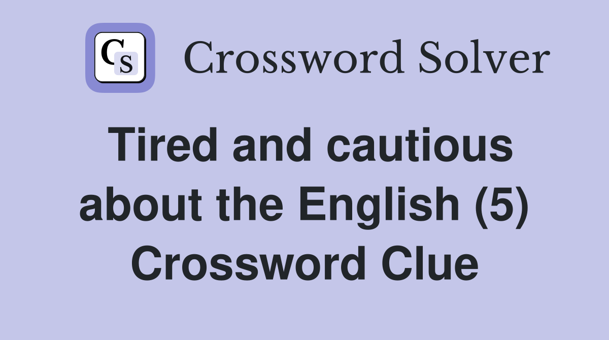 Tired and cautious about the English (5) Crossword Clue