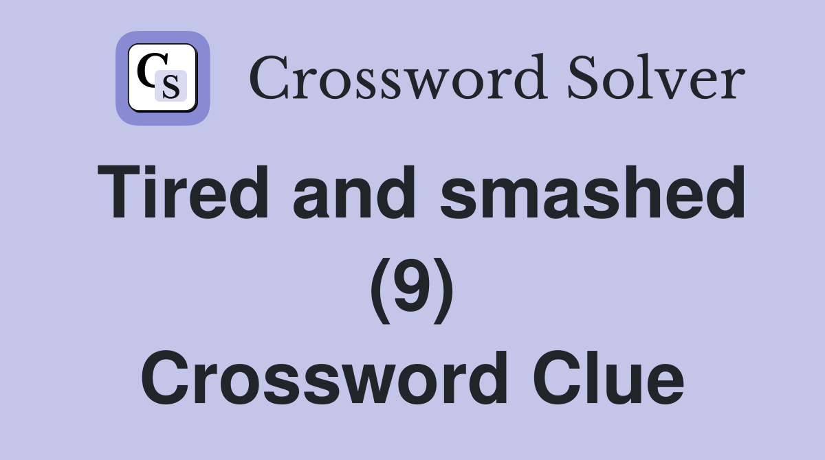 Tired and smashed (9) Crossword Clue