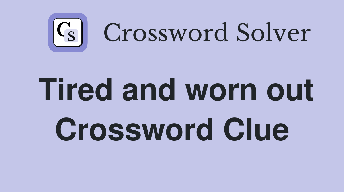 Tired and worn out Crossword Clue
