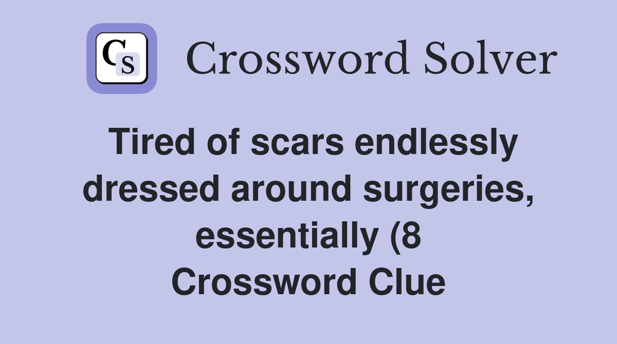 Tired of scars endlessly dressed around surgeries essentially (8 Tired of scars endlessly dressed around surgeries essentially (8