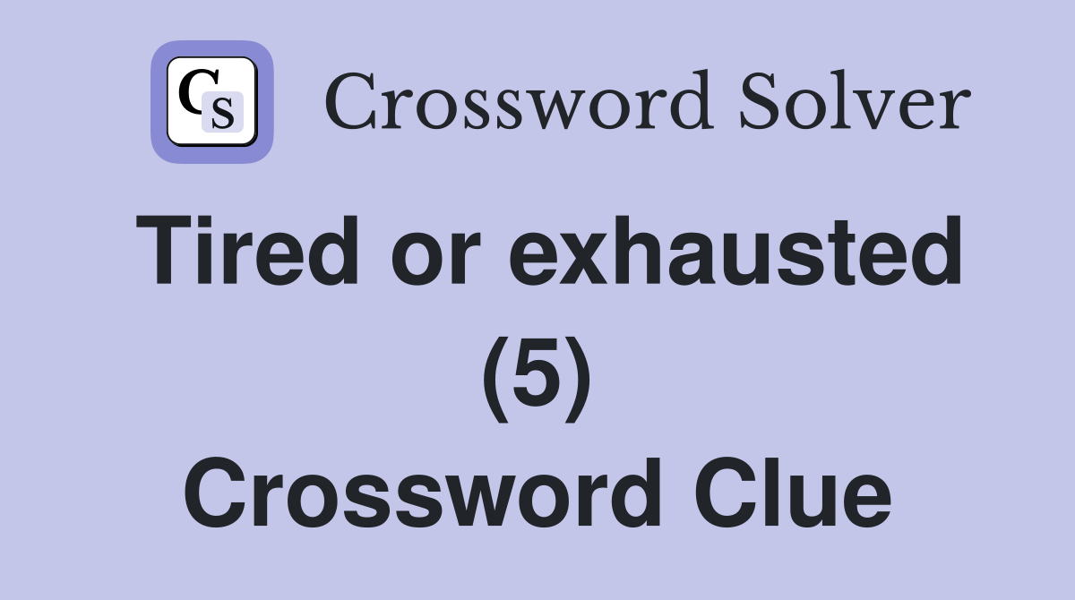 Tired or exhausted (5) Crossword Clue