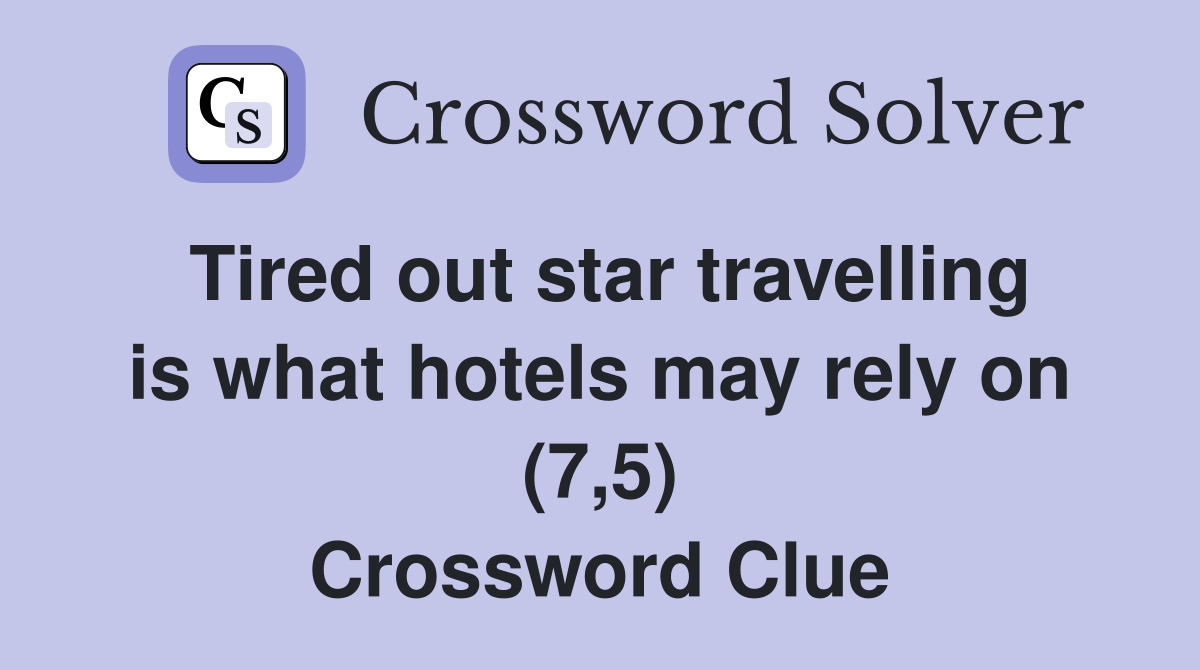 Tired out star travelling is what hotels may rely on (7,5) Crossword Clue