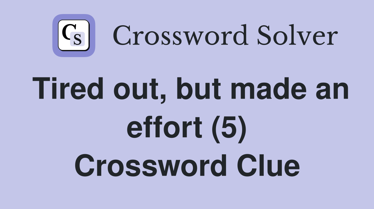 Tired out, but made an effort (5) Crossword Clue