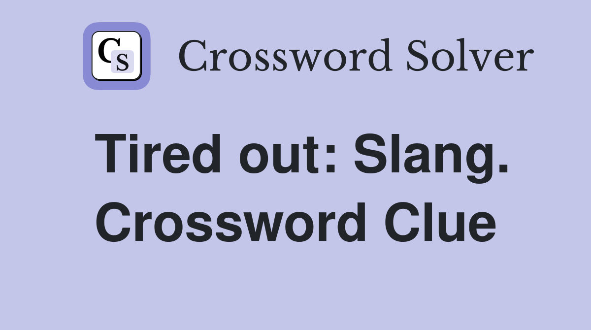 Tired out: Slang. Crossword Clue