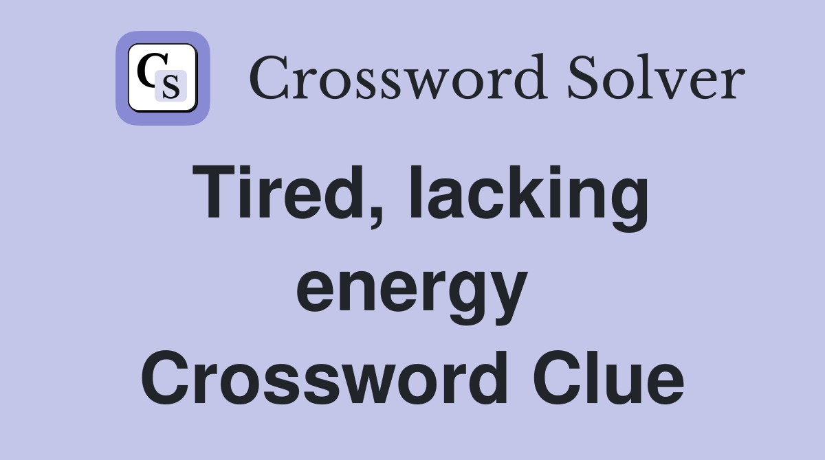 Tired, lacking energy Crossword Clue