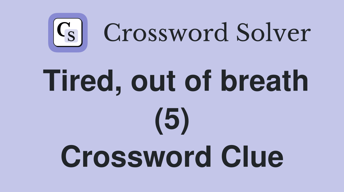 Tired, out of breath (5) Crossword Clue