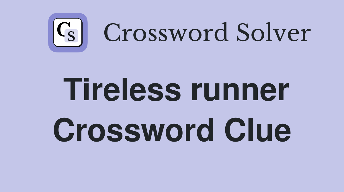Tireless runner Crossword Clue