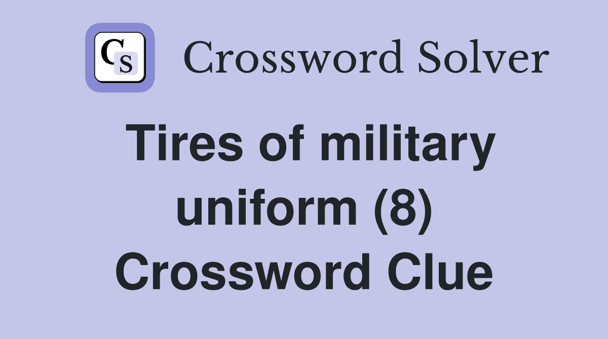 Tires of military uniform (8) Crossword Clue