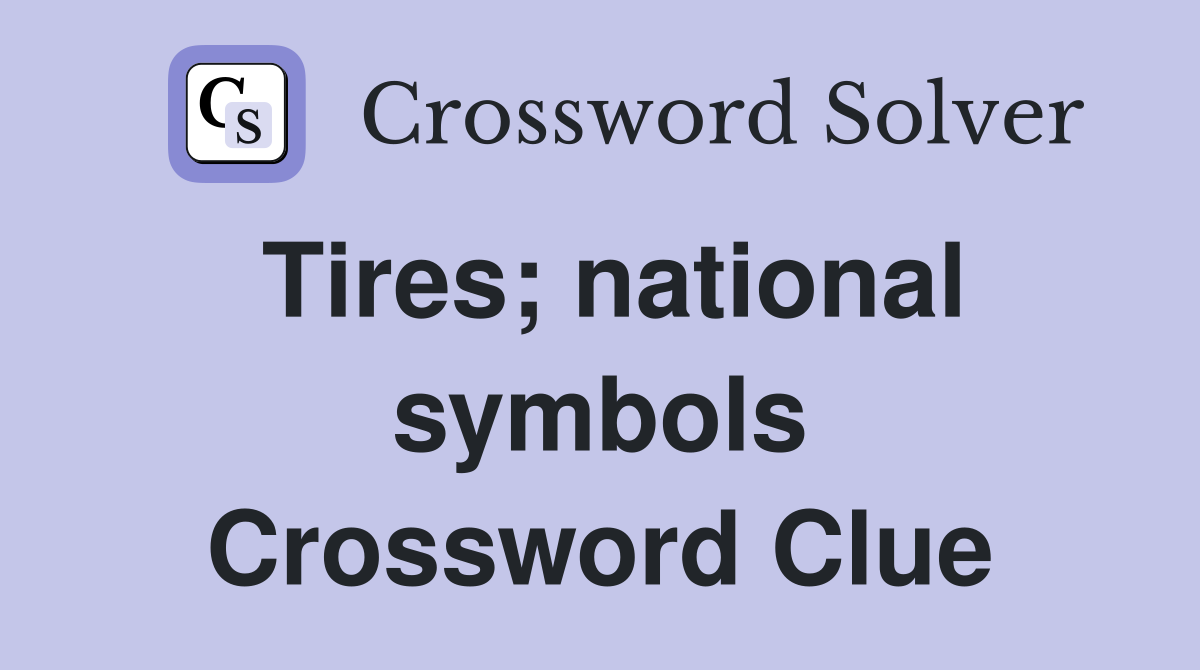 Tires; national symbols Crossword Clue