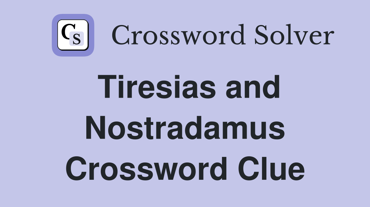 Tiresias and Nostradamus Crossword Clue