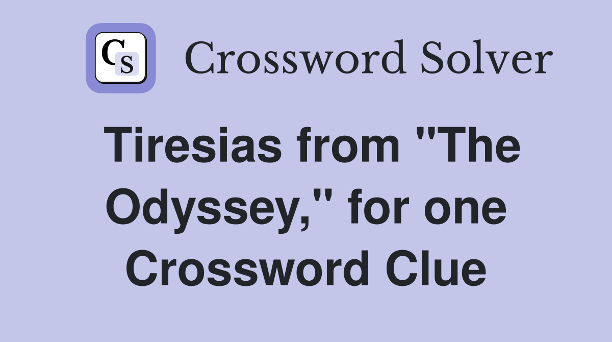 Tiresias from "The Odyssey," for one Crossword Clue