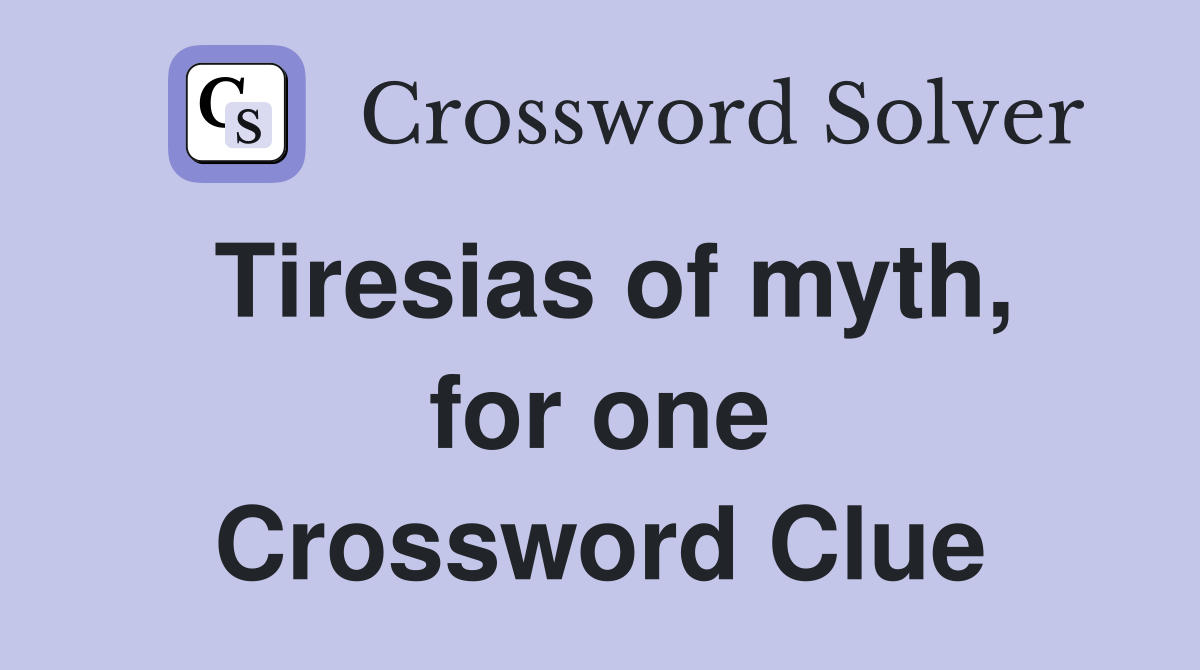 Tiresias of myth, for one Crossword Clue
