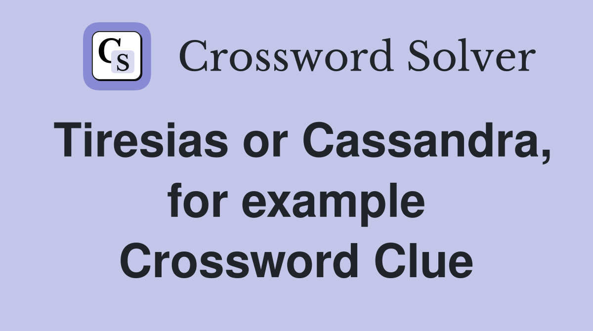 Tiresias or Cassandra, for example Crossword Clue