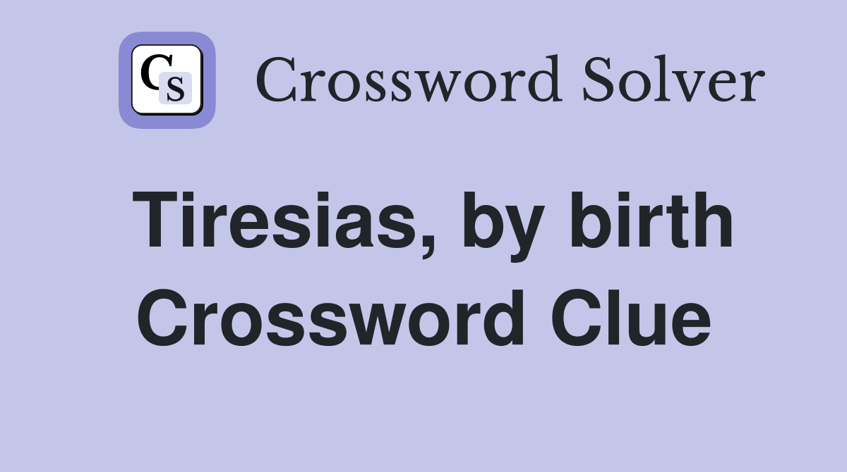 Tiresias, by birth Crossword Clue