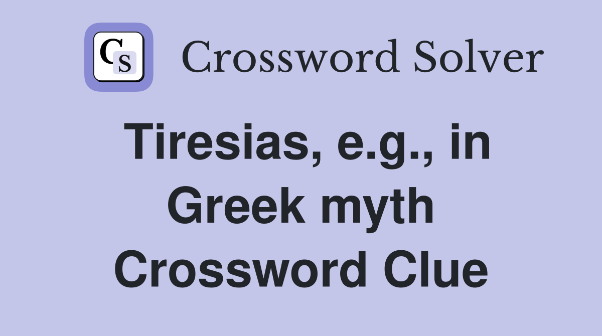 Tiresias, e.g., in Greek myth Crossword Clue