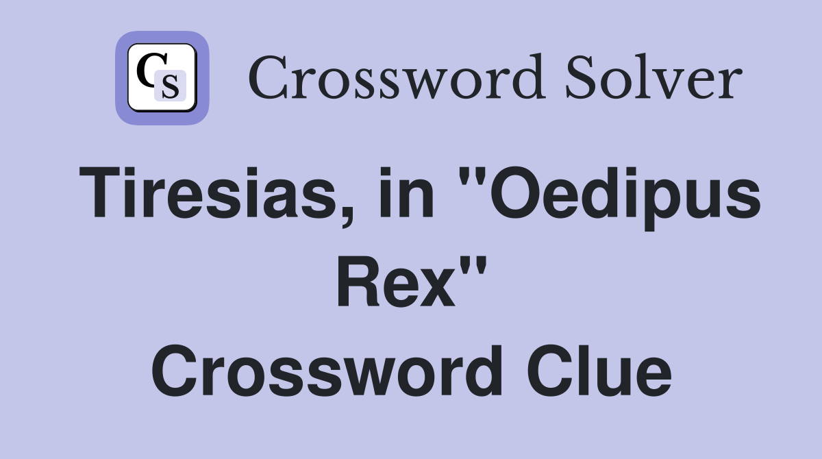Tiresias, in "Oedipus Rex" Crossword Clue