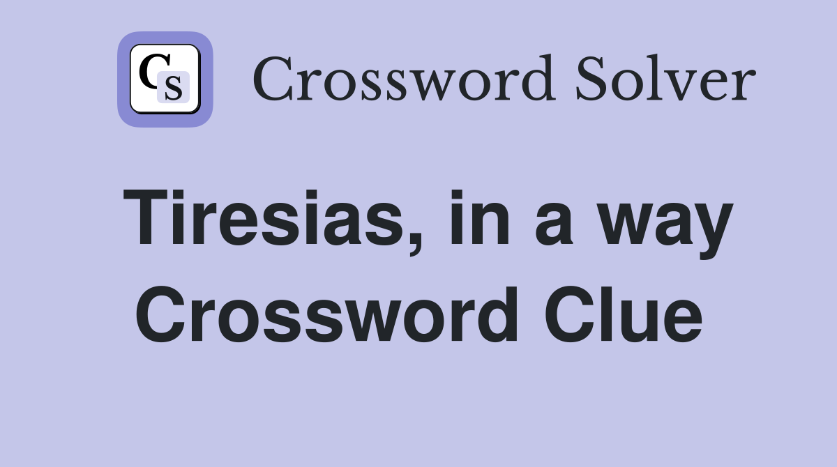 Tiresias, in a way Crossword Clue