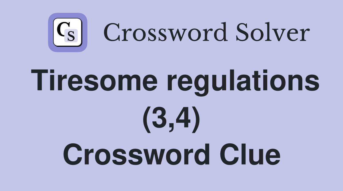 Tiresome regulations (3,4) Crossword Clue