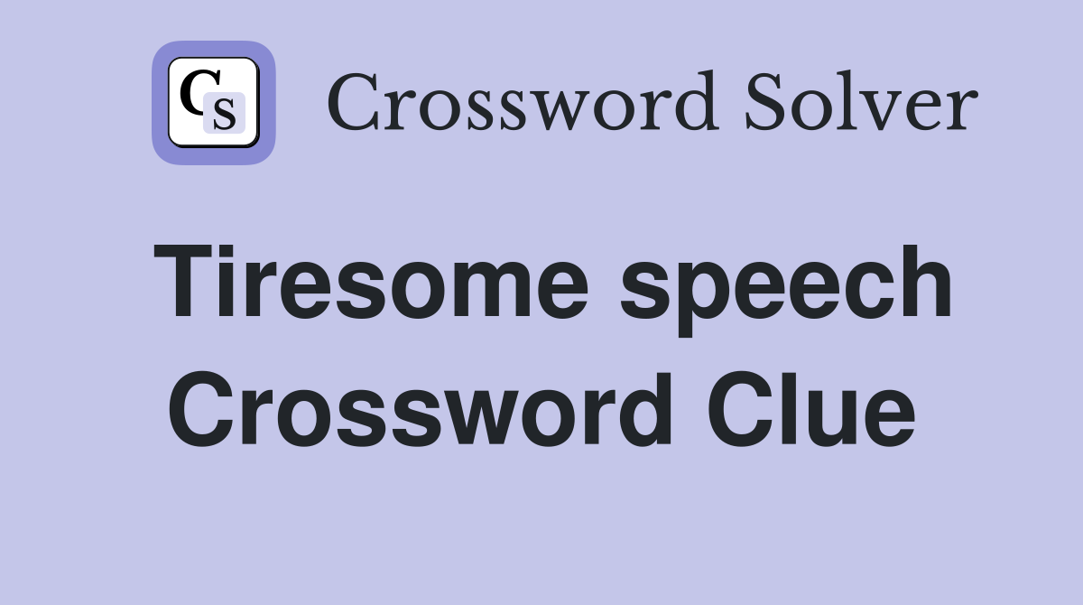 Tiresome speech Crossword Clue