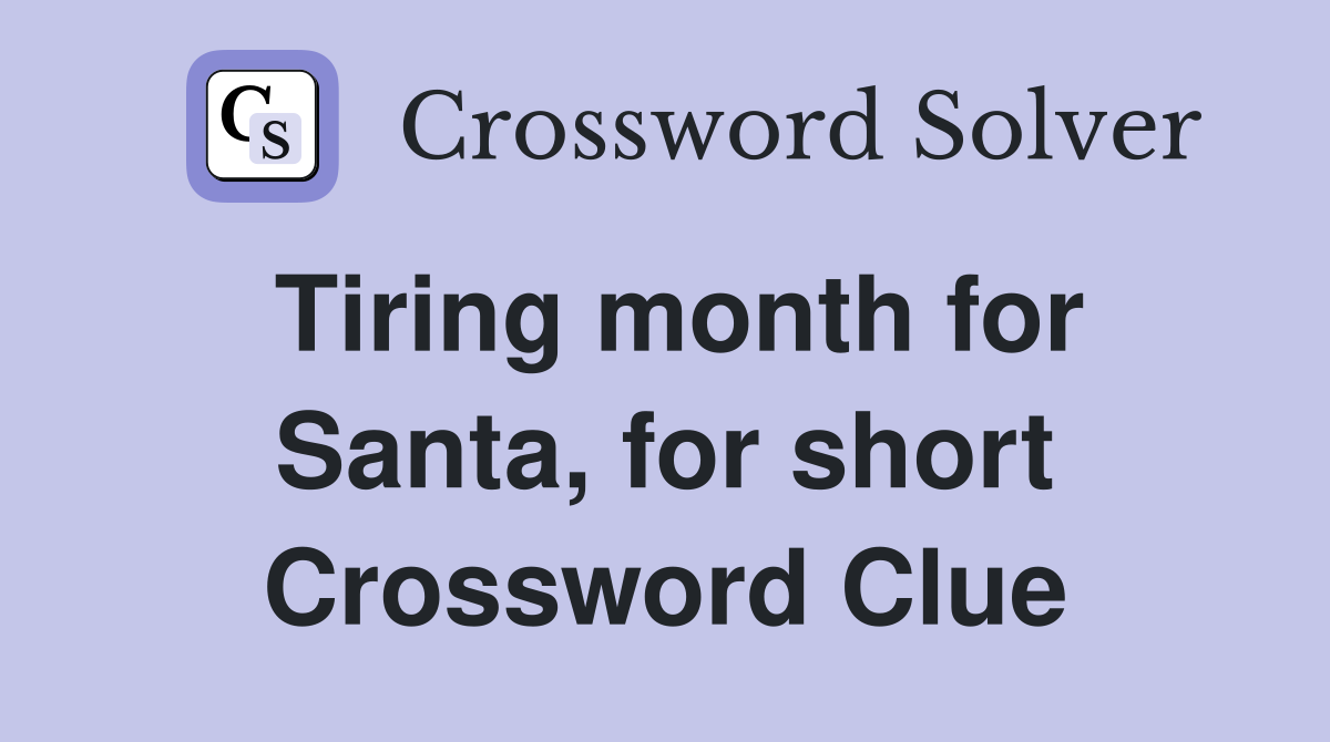 Tiring month for Santa, for short Crossword Clue