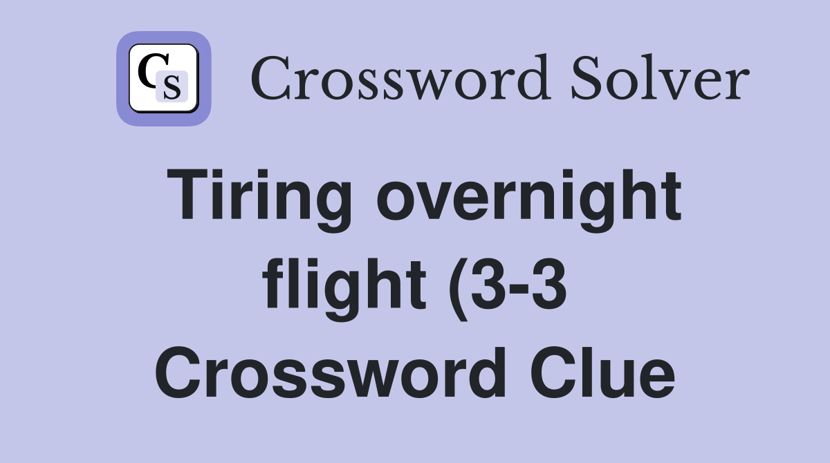 Tiring overnight flight (3 3) Crossword Clue Answers Crossword Solver Tiring overnight flight (3 3) Crossword Clue Answers Crossword Solver