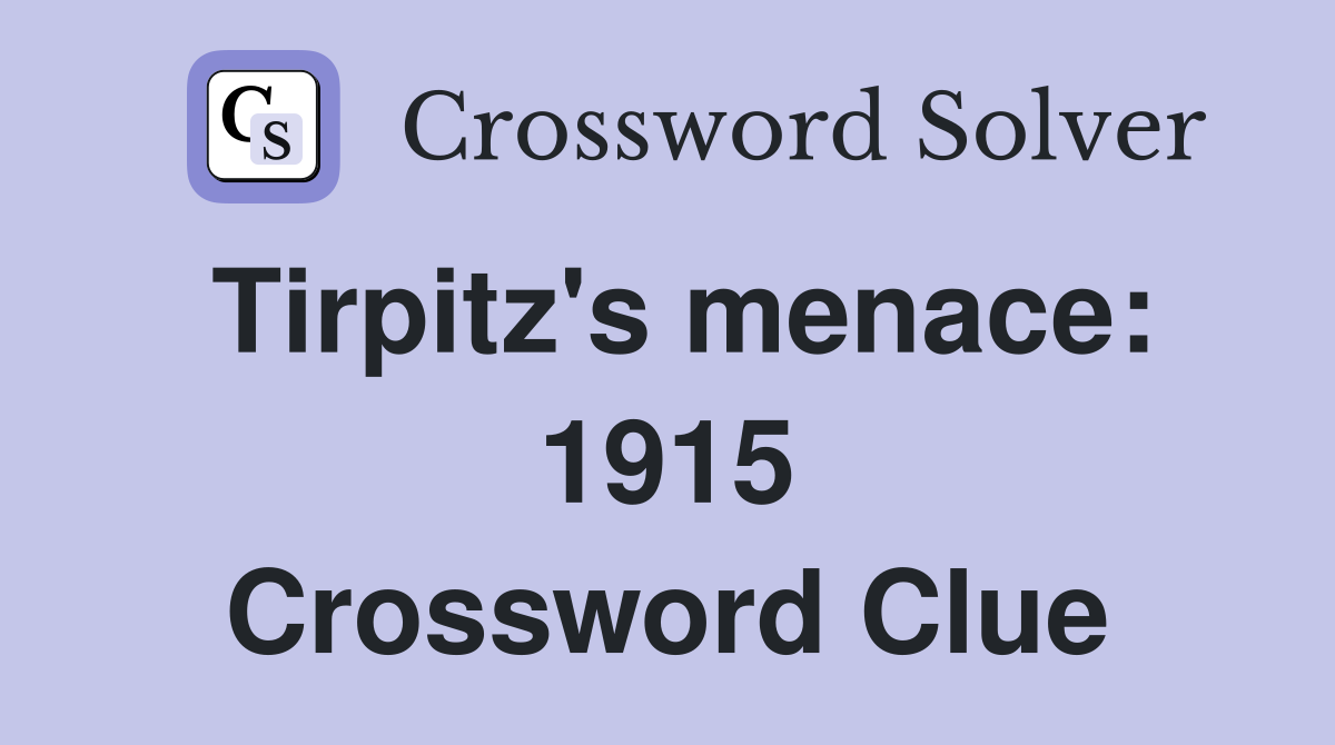 Tirpitz's menace: 1915 Crossword Clue