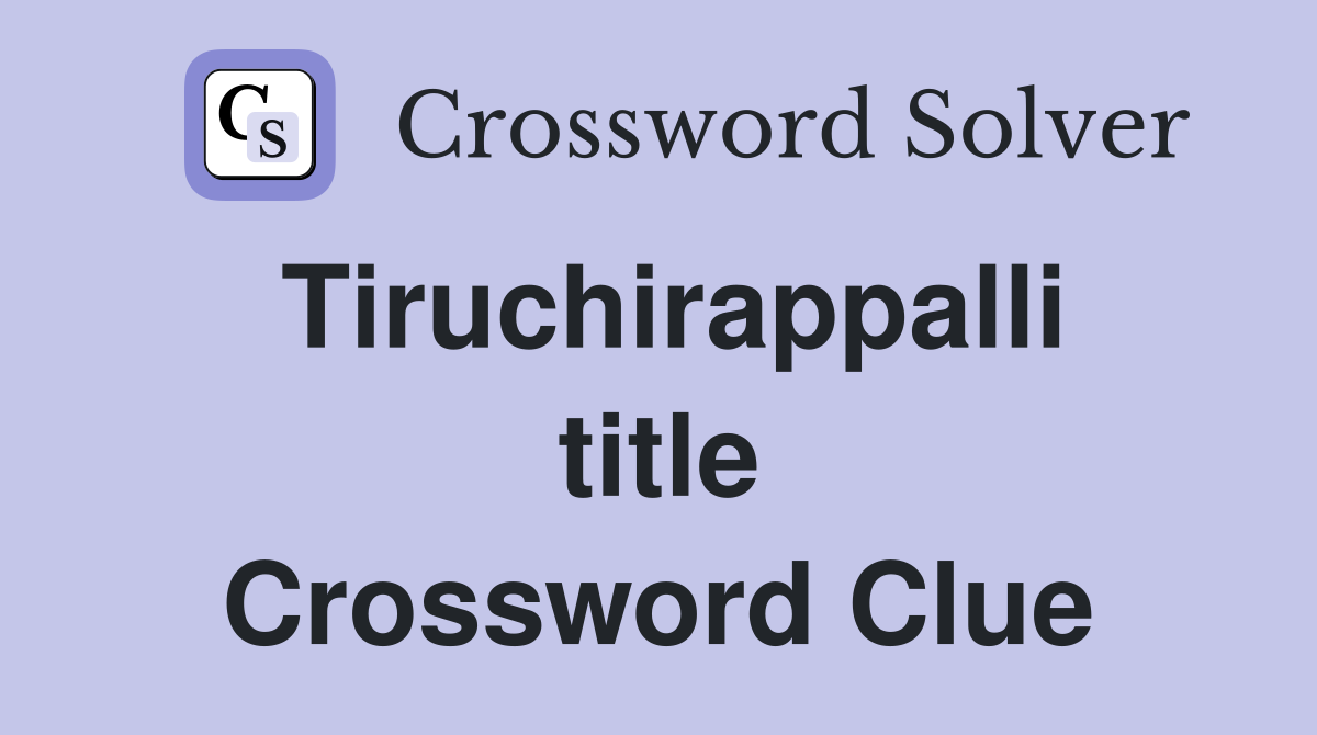 Tiruchirappalli title Crossword Clue