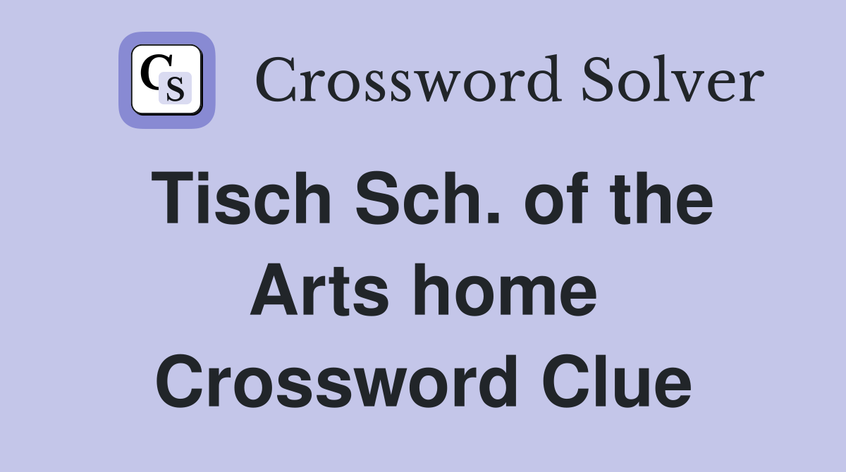 Tisch Sch. of the Arts home Crossword Clue