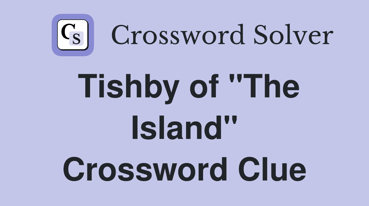 Tishby of "The Island" Crossword Clue