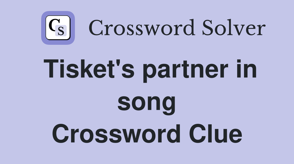 Tisket's partner in song Crossword Clue