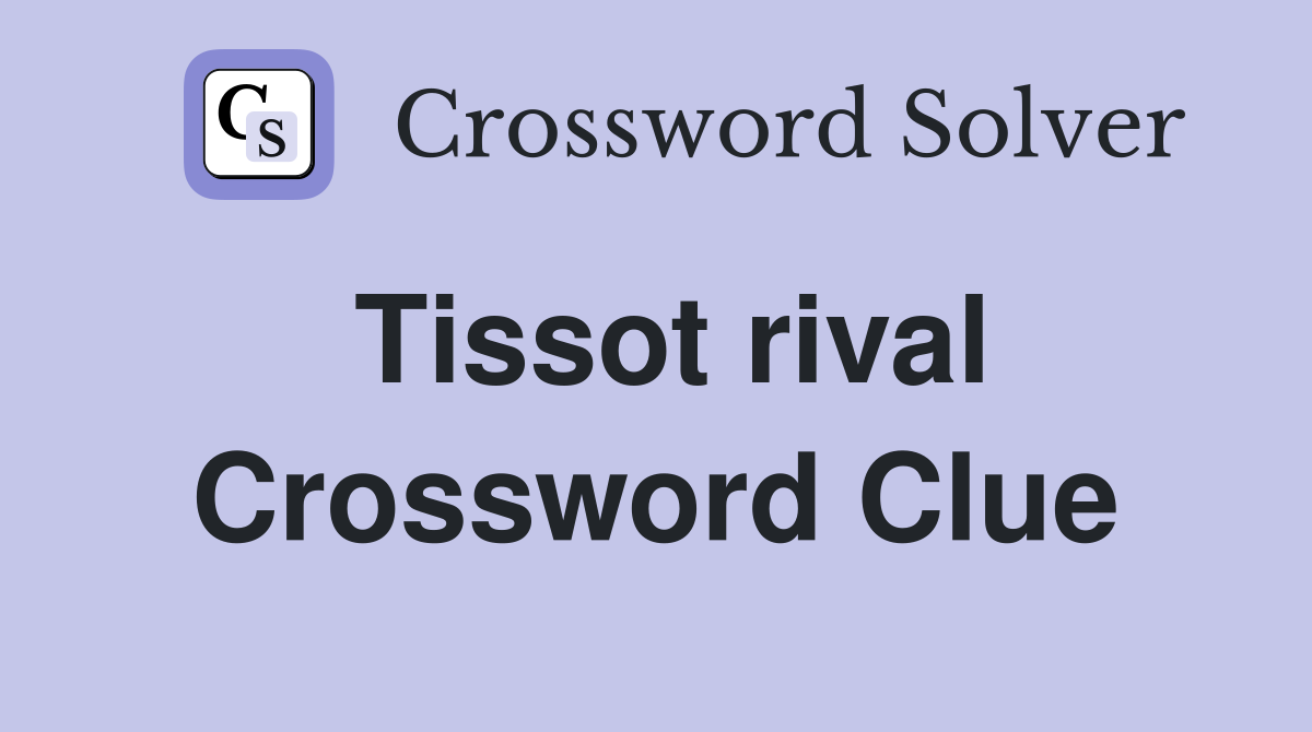 Tissot rival Crossword Clue