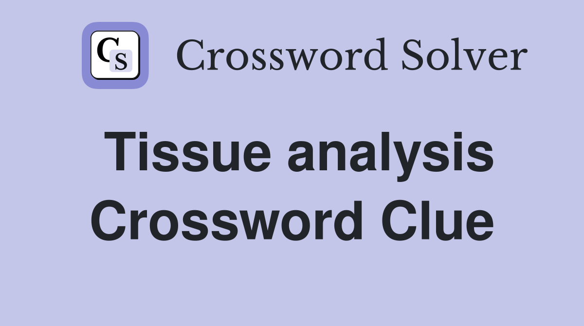 Tissue analysis Crossword Clue