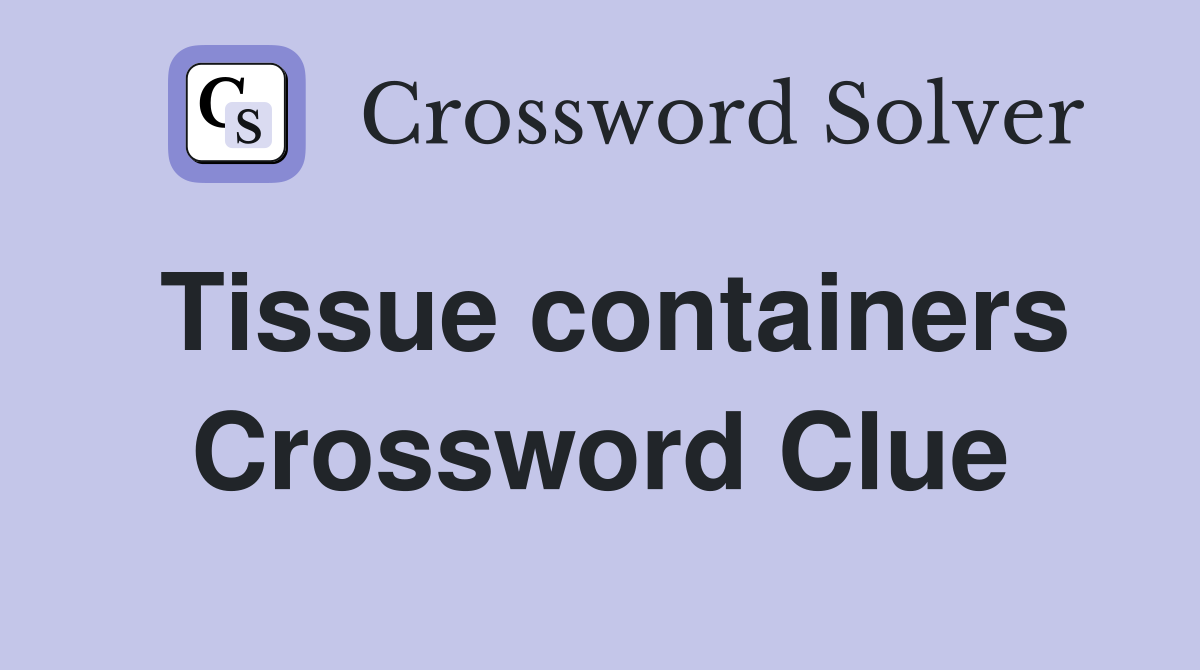 Tissue containers Crossword Clue
