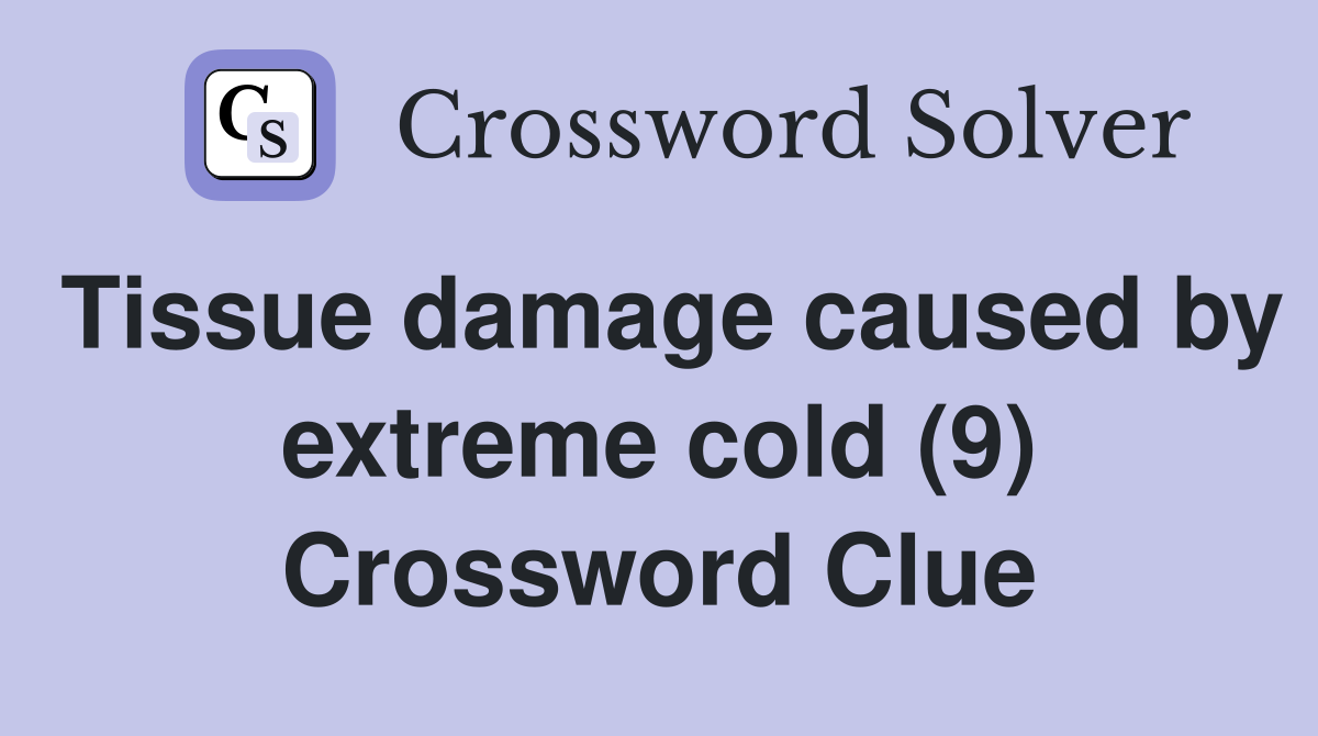 Tissue damage caused by extreme cold (9) Crossword Clue