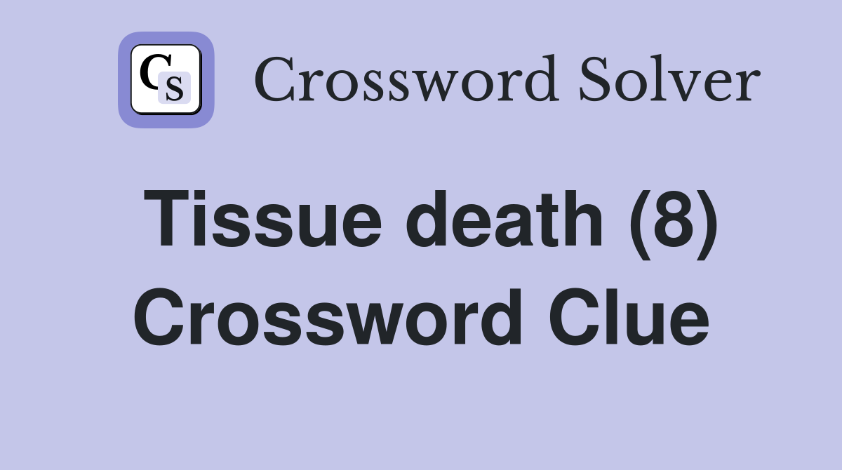 Tissue death (8) Crossword Clue