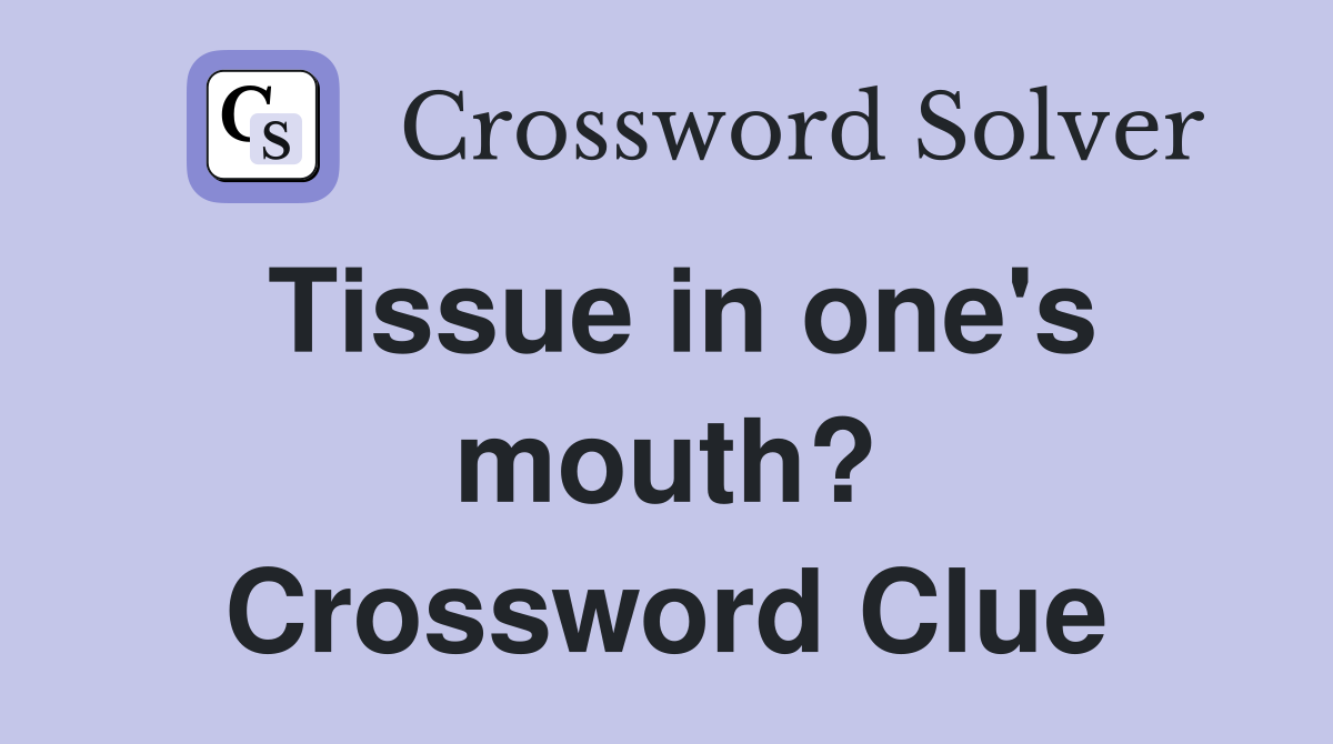 Tissue in one's mouth? Crossword Clue
