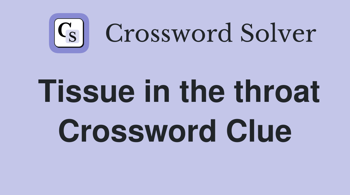 Tissue in the throat Crossword Clue