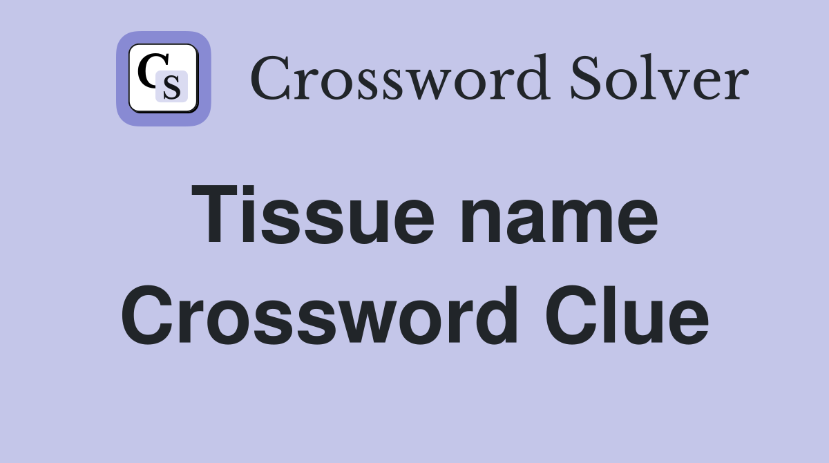 Tissue name Crossword Clue
