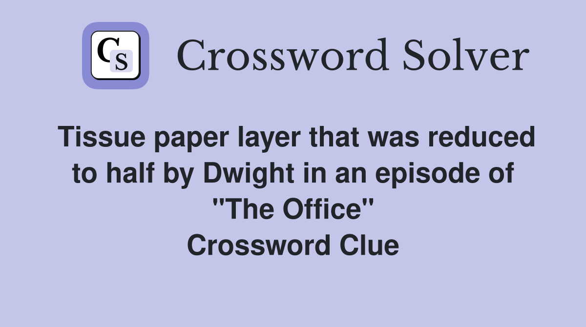 Tissue paper layer that was reduced to half by Dwight in an episode of "The Office" Crossword Clue