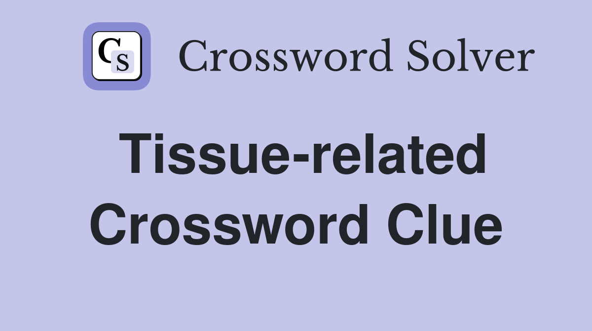 Tissue-related Crossword Clue