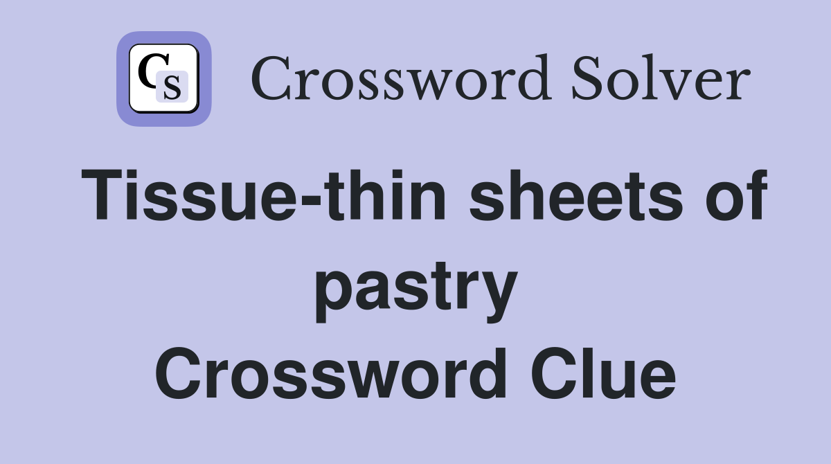 Tissue-thin sheets of pastry Crossword Clue