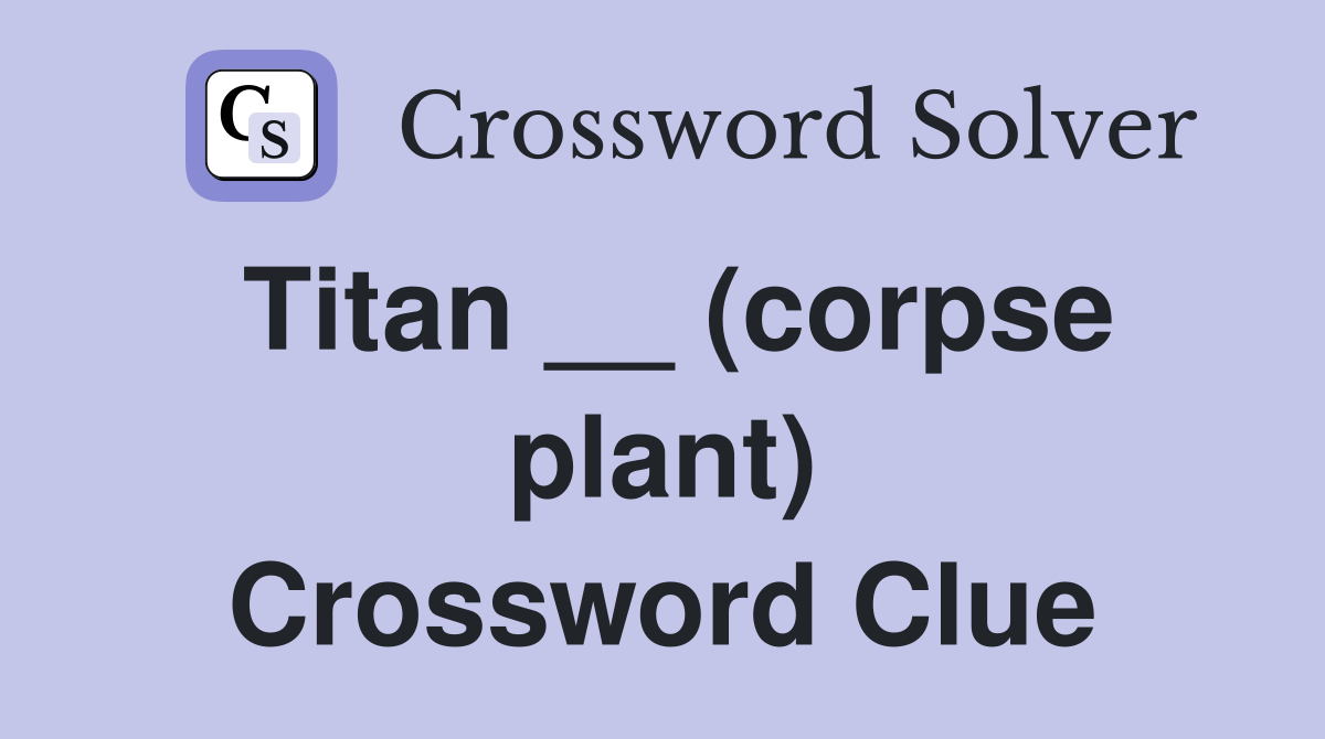 Titan __ (corpse plant) Crossword Clue
