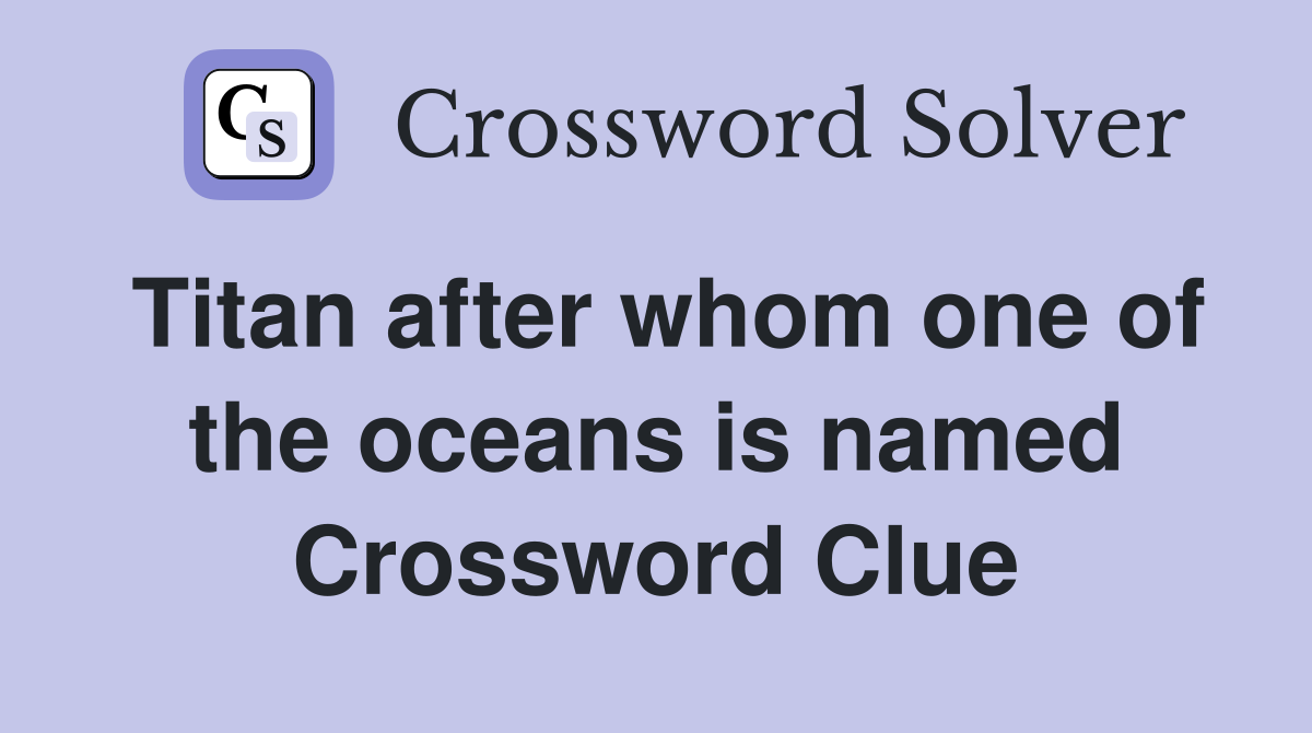 Titan after whom one of the oceans is named Crossword Clue