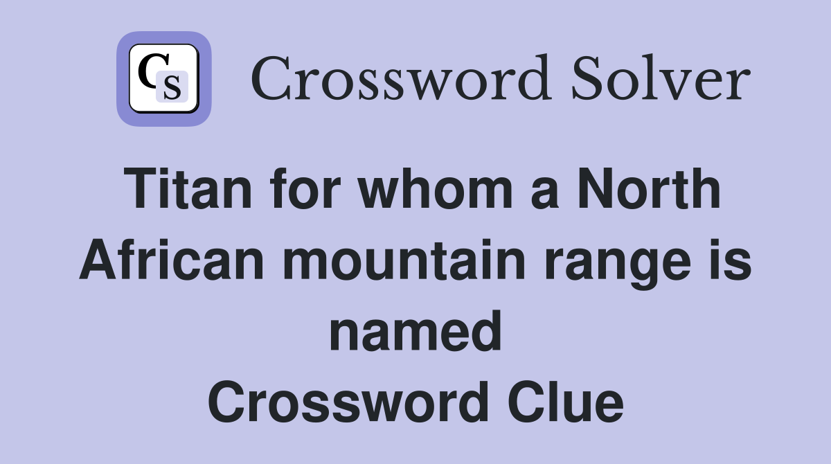 Titan for whom a North African mountain range is named Crossword Clue
