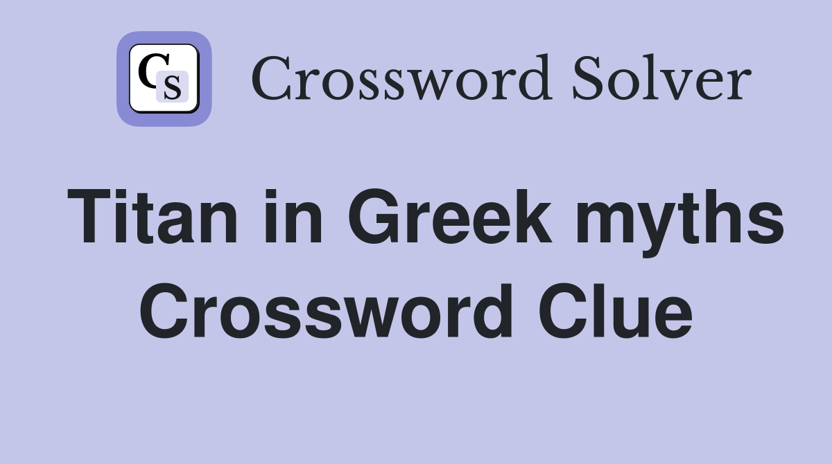 Titan in Greek myths Crossword Clue