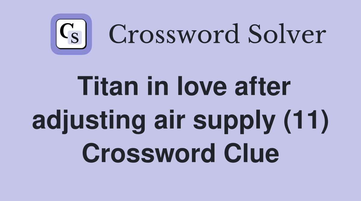 Titan in love after adjusting air supply (11) Crossword Clue