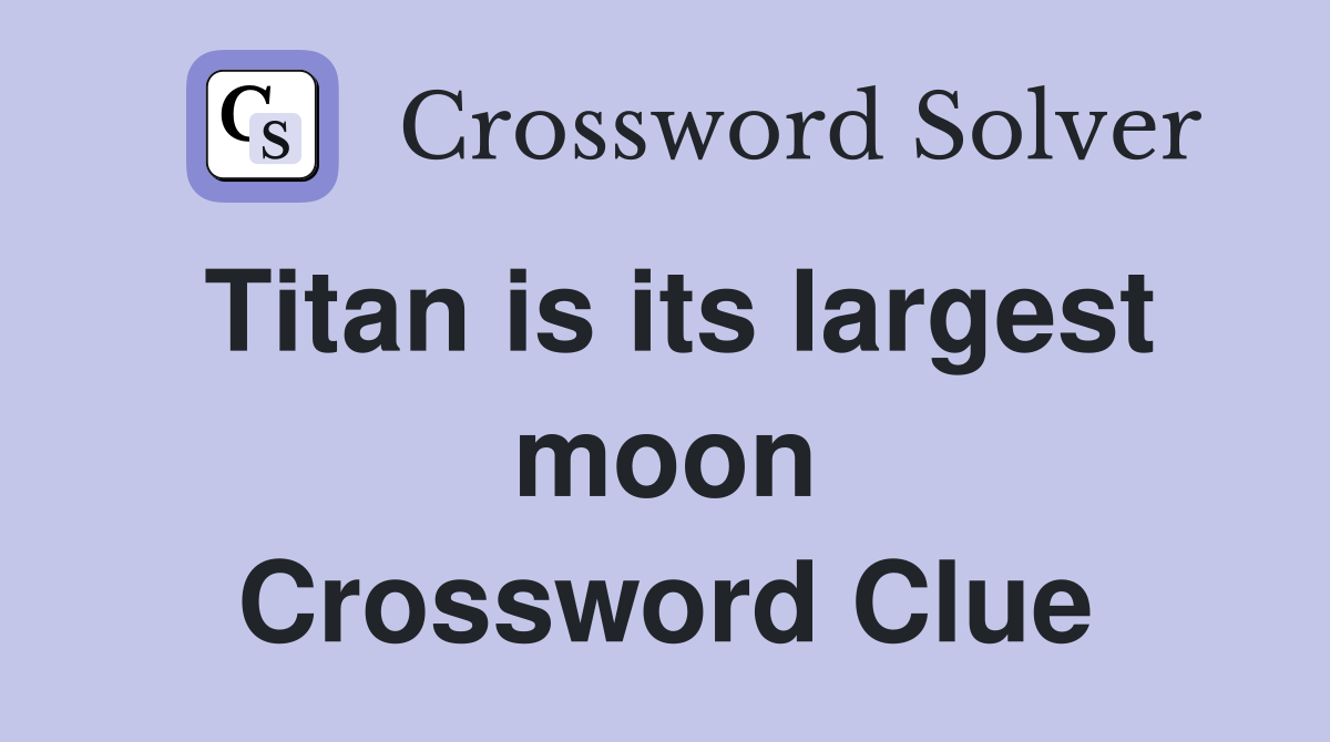 Titan is its largest moon Crossword Clue