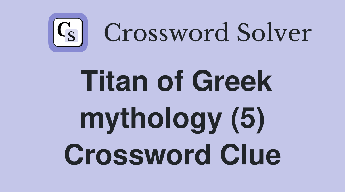 Titan of Greek mythology (5) Crossword Clue