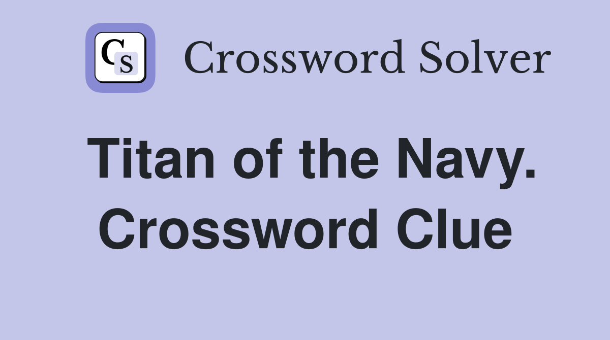 Titan of the Navy. Crossword Clue